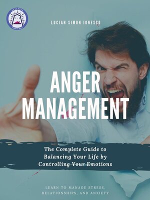 cover image of Anger Management the Complete Guide to Balancing Your Life by Controlling Your Emotions
